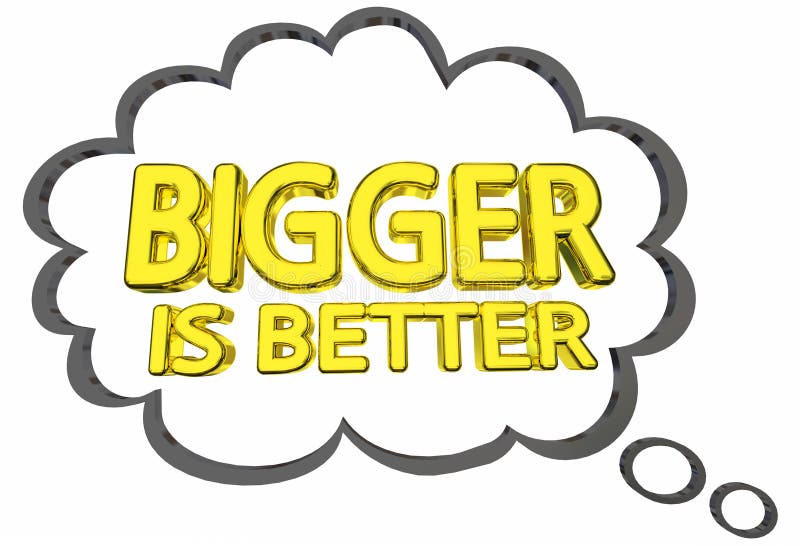 Bigger is Better Size Matters Words Thought Clud Stock Illustration -  Illustration of think, huge: 93402984