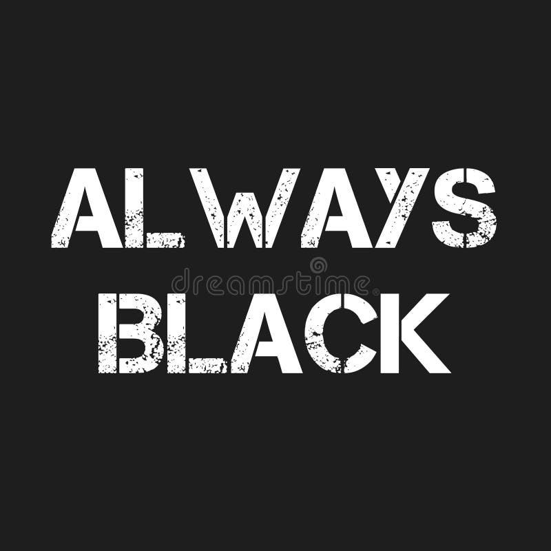 `always Black` Word in White Font on Black Background. Stock