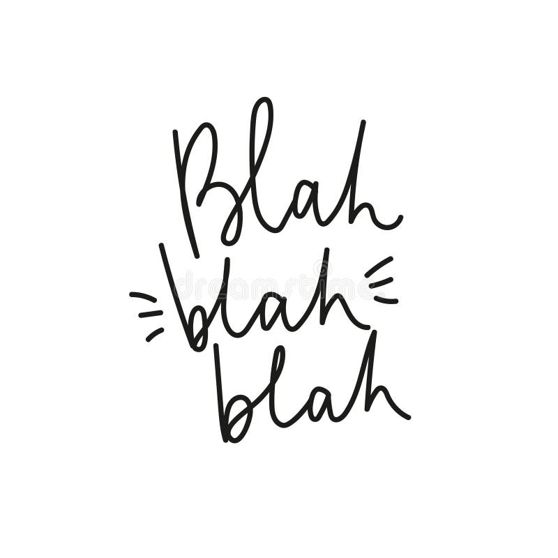 Blah, blah, blah inspirational poster with lettering vector illustration. Inspirational print with handwritten calligraphy in black color on white background for social media content, baner, poster. Blah, blah, blah inspirational poster with lettering vector illustration. Inspirational print with handwritten calligraphy in black color on white background for social media content, baner, poster