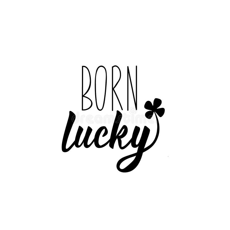 Born Lucky. Lettering. Calligraphy Vector Illustration. St Patrick`s Day Card Stock Illustration - Illustration of baby, black: 168060405 Born Lucky. Lettering. Calligraphy Vector Illustration. St Patrick`s Day Card Stock Illustration - Illustration of baby, black: 168060405