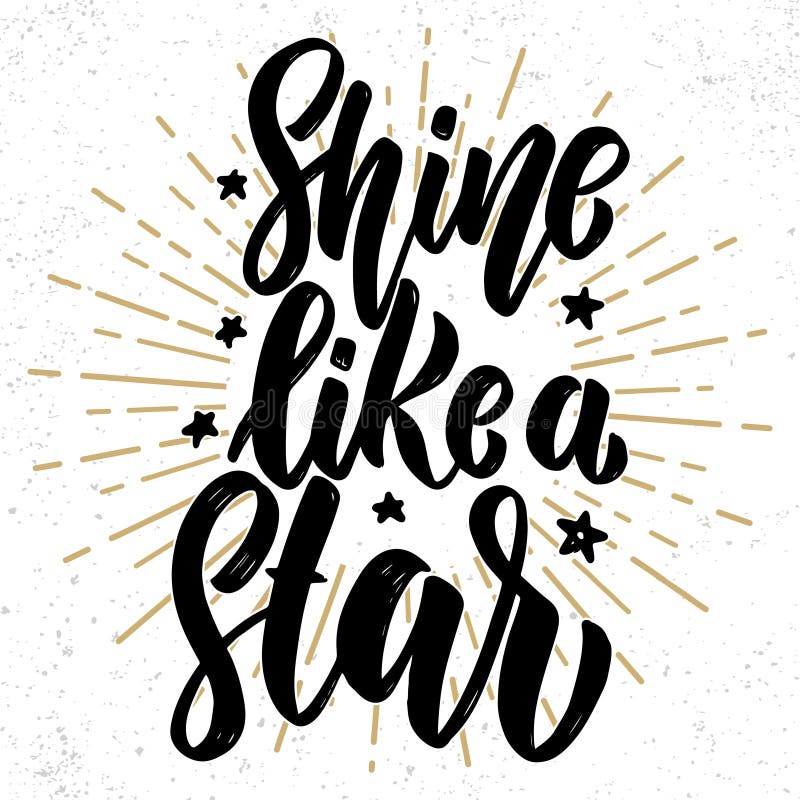 Shine like a star. Hand drawn lettering phrase. Design element for poster, greeting card, banner. Vector illustration. Shine like a star. Hand drawn lettering phrase. Design element for poster, greeting card, banner. Vector illustration