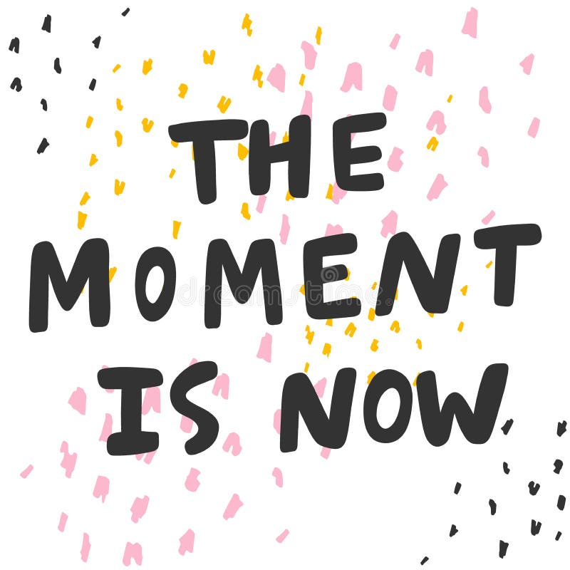 The Moment is Now. Sticker for Social Media Content. Vector Hand Drawn ...