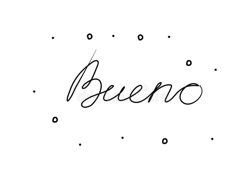 Bueno Phrase Handwritten with a Calligraphy Brush. Good in Spanish