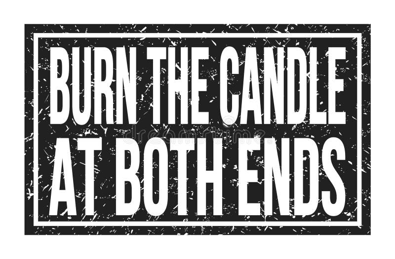 BURN the CANDLE at BOTH ENDS, Words on Black Rectangle Stamp Sign Stock Illustration