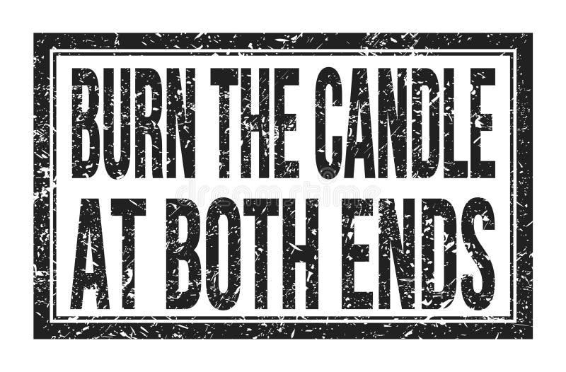 BURN the CANDLE at BOTH ENDS, Words on Black Rectangle Stamp Sign Stock