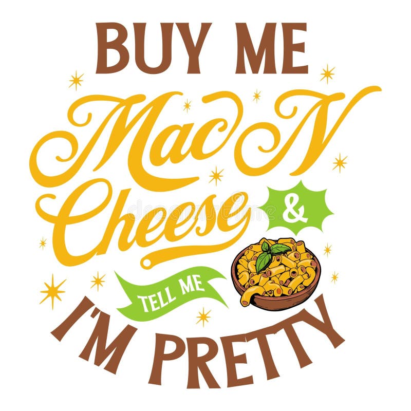 Buy Me Mac N Cheese And Tell Me I'm Pretty T-Shirt Buy Me Mac N Cheese And Tell Me I'm Pretty T-Shirt