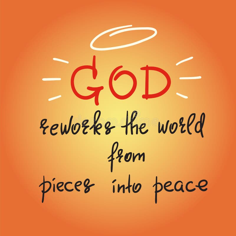 God reworks the world from pieces into peace - motivational quote lettering, religious poster. Print for poster, prayer book, church leaflet, t-shirt, postcard, sticker. Simple cute. God reworks the world from pieces into peace - motivational quote lettering, religious poster. Print for poster, prayer book, church leaflet, t-shirt, postcard, sticker. Simple cute