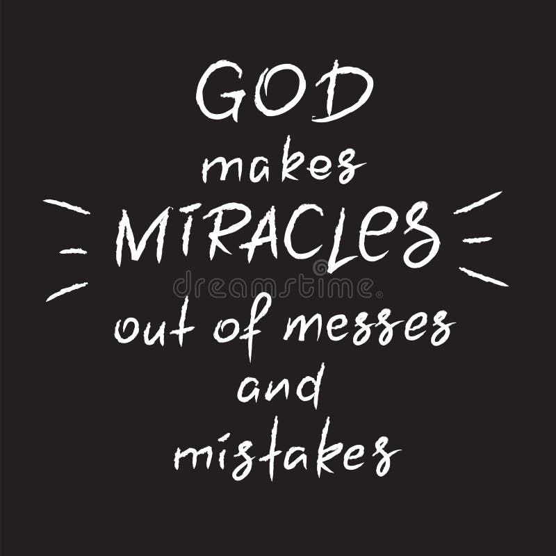 God makes miracles out of messes and mistakes -motivational quote lettering, religious poster. Print for poster, prayer book, church leaflet, t-shirt, postcard, sticker. Simple cute. God makes miracles out of messes and mistakes -motivational quote lettering, religious poster. Print for poster, prayer book, church leaflet, t-shirt, postcard, sticker. Simple cute