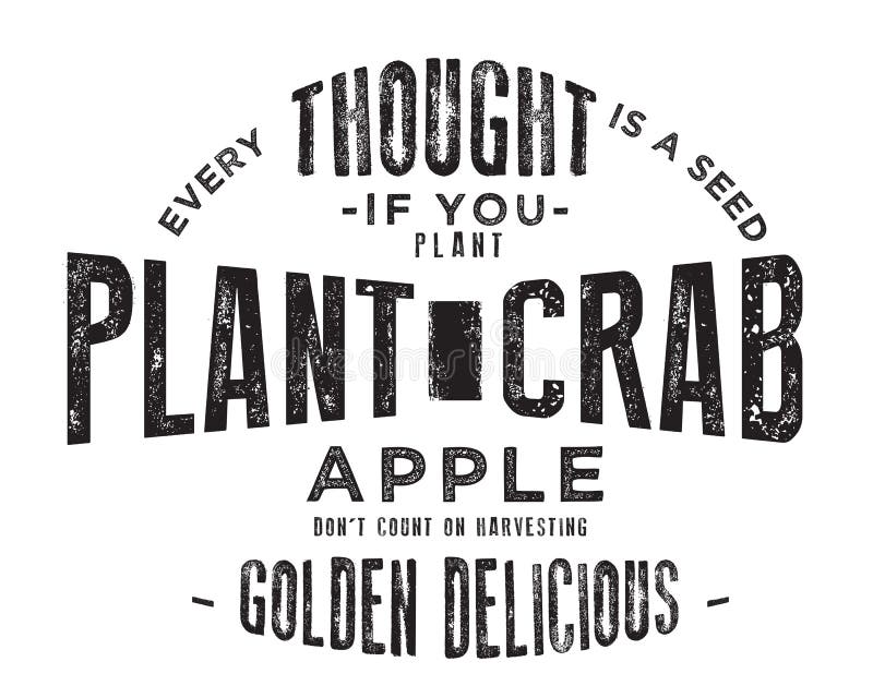 Cada pensamento é uma semente Se você planta as maçãs de caranguejo não contam na colheita dourada - delicioso ilustração do vetor Cada pensamento é uma semente Se você planta as maçãs de caranguejo não contam na colheita dourada - delicioso ilustração do vetor