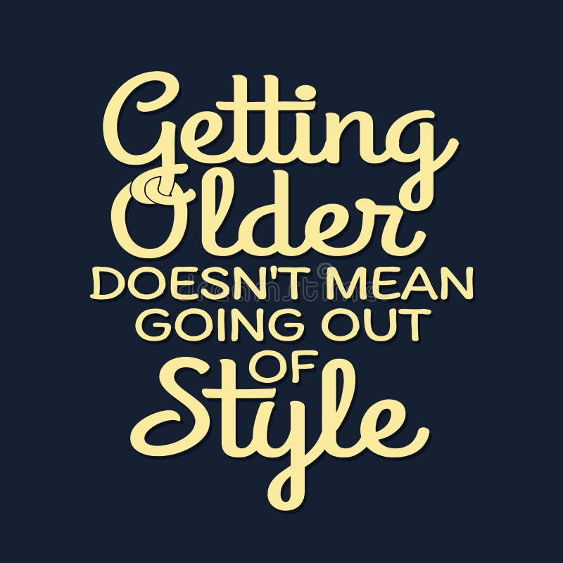 Car Quotes and Sayings - Getting Older Doesn T Mean Going Out of Style  Stock Vector - Illustration of background, funny: 187333047