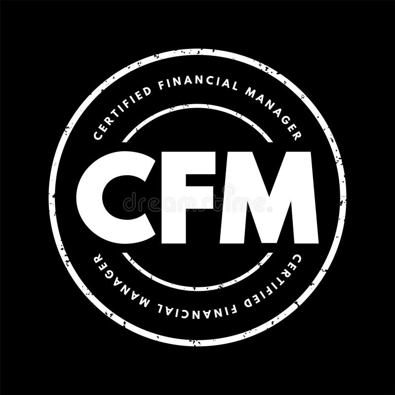 CFM Certified Financial Manager - finance certification in financial management, acronym text stamp.