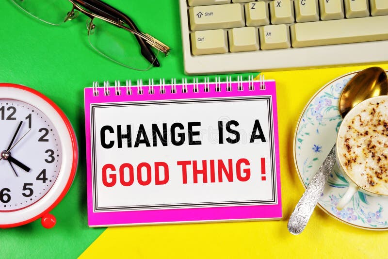 Change is a good thing. Text caption in the to-do planning Notepad. stock photo