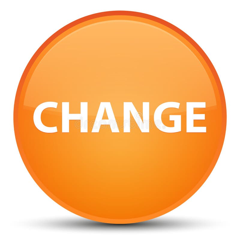 Change Special Orange Round Button Stock Illustration - Illustration of ...