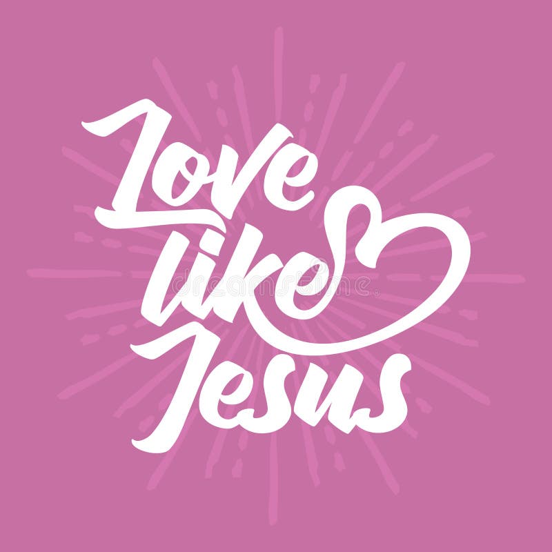 Love like Jesus. 