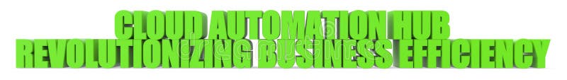 Cloud Automation Hub Revolutionizing Business Efficiency, 3d text stock illustration