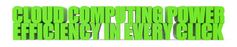 Cloud Computing Power Efficiency in Every Click, 3d text stock illustration