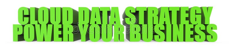 Cloud Data Strategy Power Your Business, 3d text stock illustration