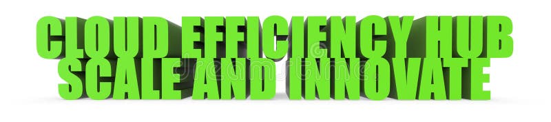 Cloud Efficiency Hub Scale and Innovate, 3d text stock illustration