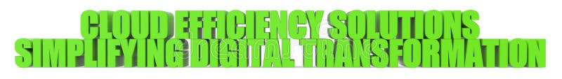 Cloud Efficiency Solutions Simplifying Digital Transformation, 3d text stock illustration