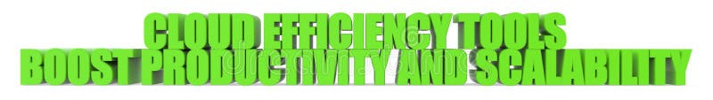 Cloud Efficiency Tools Boost Productivity and Scalability, 3d text stock illustration