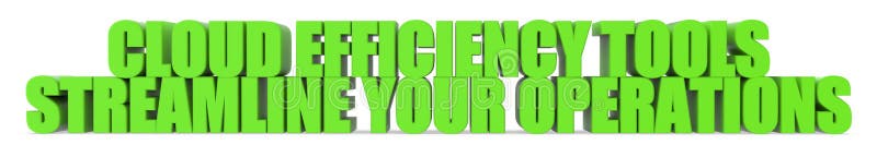 Cloud Efficiency Tools Streamline Your Operations, 3d text stock illustration