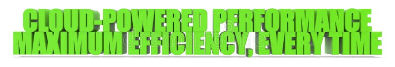 Cloud Powered Performance Maximum Efficiency Every Time, 3d text royalty free illustration