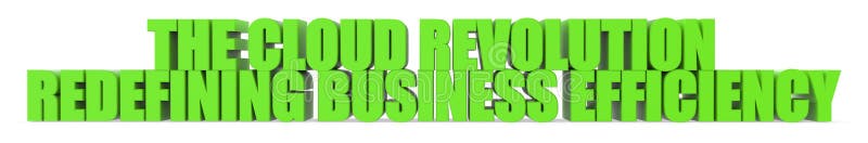 The Cloud Revolution Redefining Business Efficiency, 3d text royalty free illustration