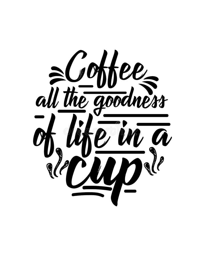 Coffee All the Goodness of Life in a Cup. Hand Drawn Typography Poster ...