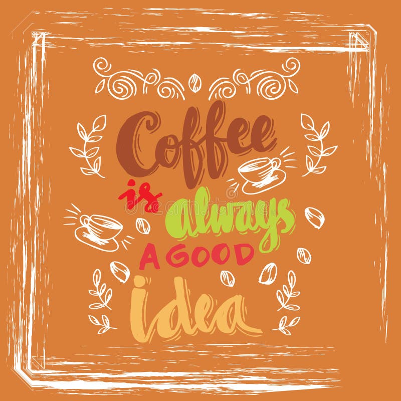 Coffee is always a Good Idea Lettering. Stock Vector Illustration of