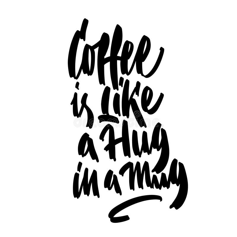 Coffee is like a hug in a mug. vector illustration Coffee is like a hug in a mug. vector illustration