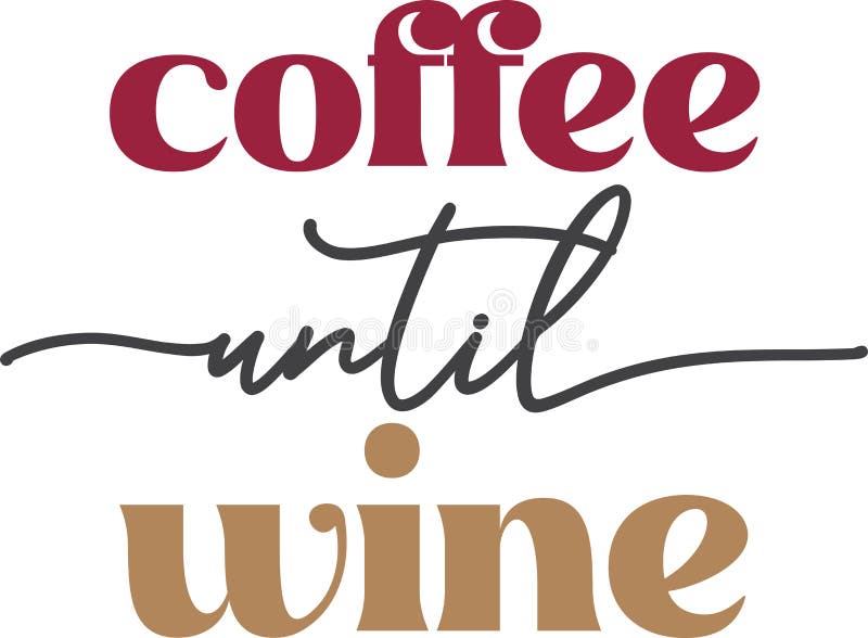 Coffee until Wine Lettering and Coffee Quote Illustration Stock Vector