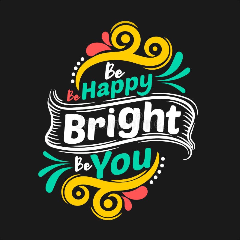 Be Happy Be Bright Be You. Premium Motivational Quote. Typography Quote.  Vector Quote with Black Background Stock Vector - Illustration of  expression, inspiration: 144972113