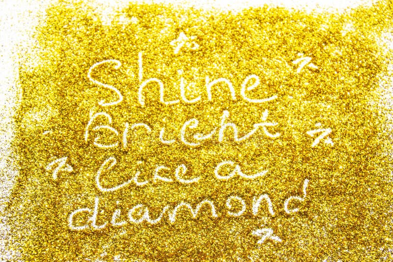 A Composition with Written a Words Shine Bright Like a Diamond on Beautiful  Gold Glitter. Background and Texture of Gold Glitter Stock Image - Image of  glitter, brilliant: 168988247