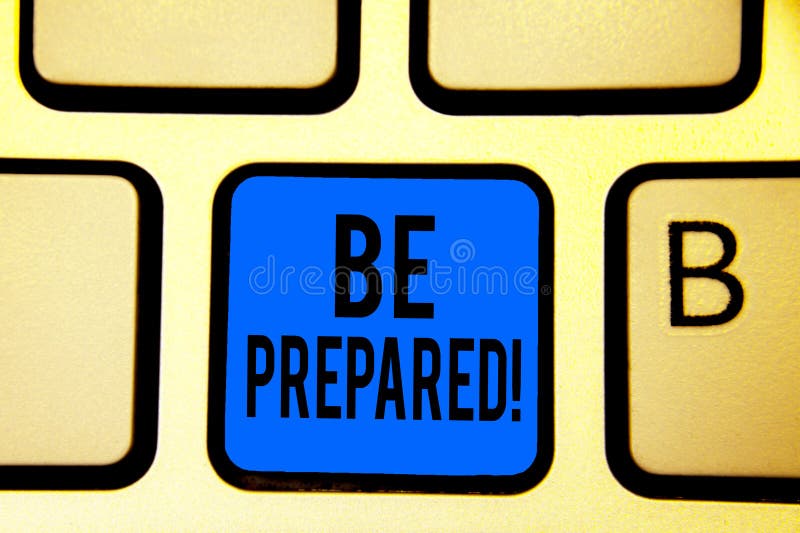 Conceptual hand writing showing Be Prepared. Business photo text Getting ready for whatever will happen Plan Ahead of time Keyboar stock photos