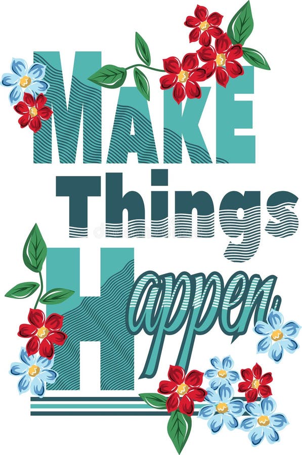 Copie d'habillement Faites les choses se produire des fleurs de citations Conception graphique pour le T-shirt illustration stock Copie d'habillement Faites les choses se produire des fleurs de citations Conception graphique pour le T-shirt illustration stock