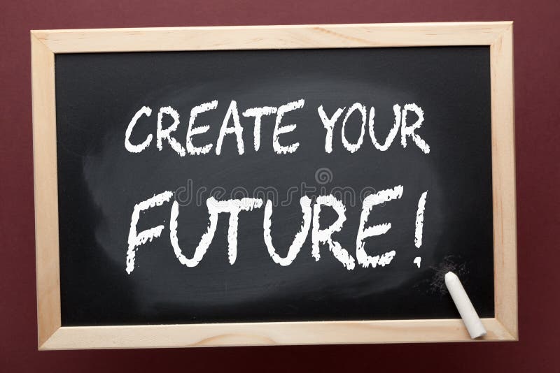 This is your future. What is your goal or your Dream?. You create your Future.