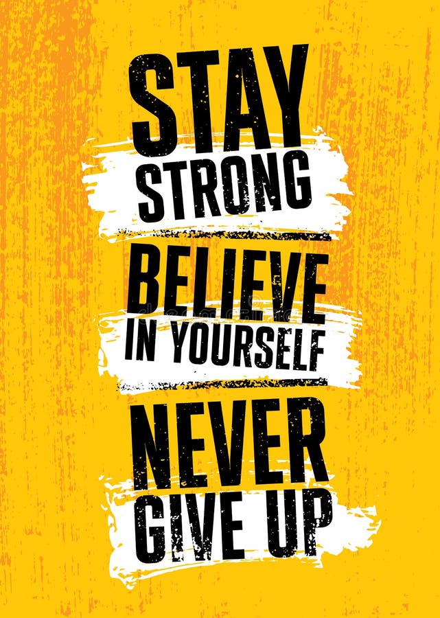 Stay Strong. Believe in Yourself. Never Give Up. Inspiring Typography  Motivation Quote Banner on Textured Background. Stock Vector - Illustration  of background, frame: 172382209