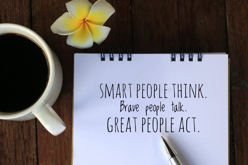 Morning coffee with motivational text  message - Smart people think. Brave people talk. Great people act. A cup of morning coffee with motivational text royalty free stock photo