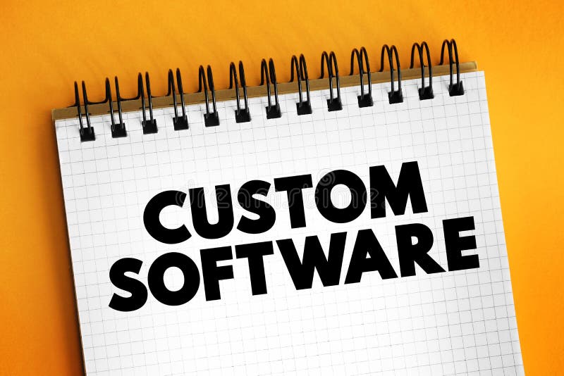 Custom software is software that is specially developed for some specific organization or other user, text concept on notepad stock photo