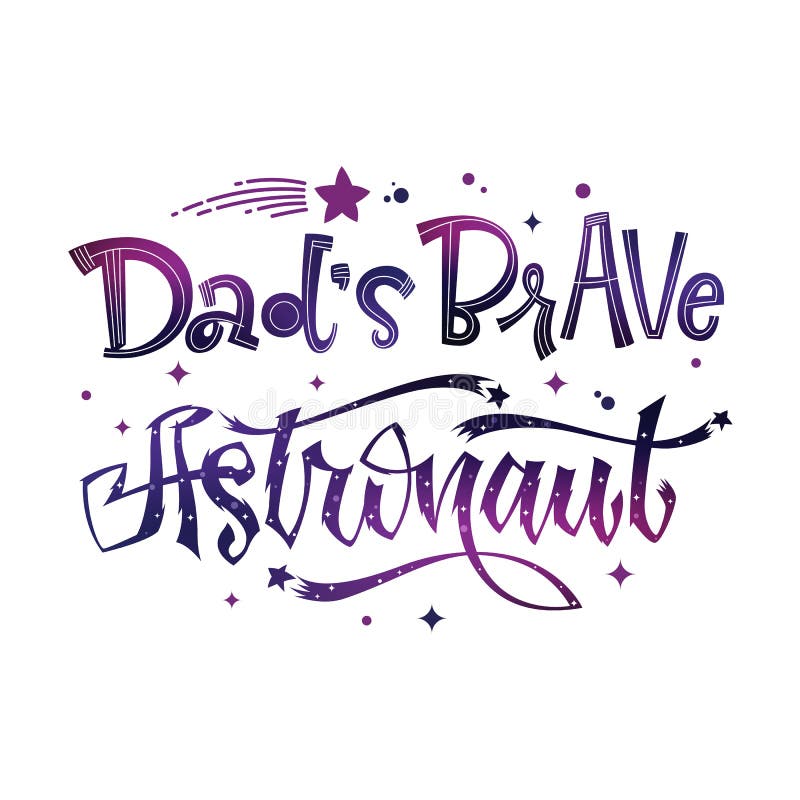 Dad`s Brave Astronaut quote. Baby shower hand drawn lettering logo phrase royalty free illustration Dad`s Brave Astronaut quote. Baby shower hand drawn lettering logo phrase royalty free illustration