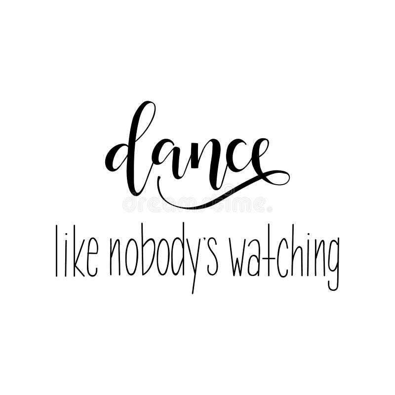 Dance Like Nobody S Watching Quote