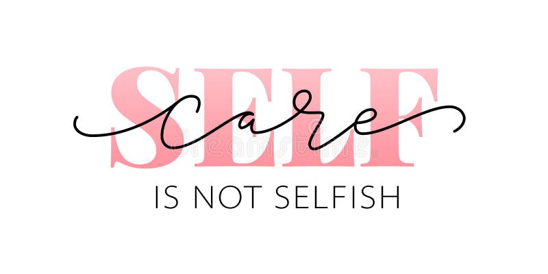 Self care is not selfish. Love yourself quote. Modern calligraphy text of taking care of yourself. Design print for t shirt, pin label, badges, sticker, greeting card, banner. Vector illustration. ego. Self care is not selfish. Love yourself quote. Modern calligraphy text of taking care of yourself. Design print for t shirt, pin label, badges, sticker, greeting card, banner. Vector illustration. ego