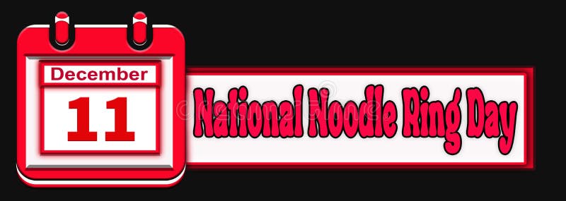 11 December, National Noodle Ring Day, Text Effect on Black Background