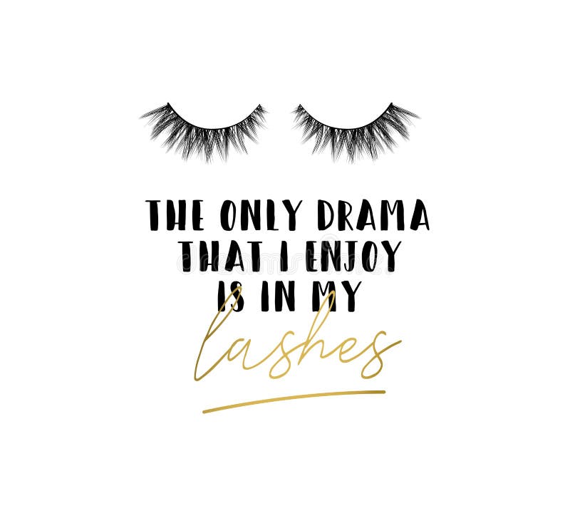 The only drama I enkoy is in my lashes inspirational design with lettering and eyelashes. Feminine inspirational print. Vector illustration. The only drama I enkoy is in my lashes inspirational design with lettering and eyelashes. Feminine inspirational print. Vector illustration.