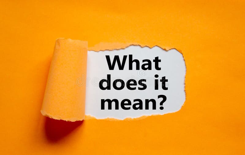 The text `what does it mean` appearing behind torn orange paper. Business concept, copy space. The text `what does it mean` appearing behind torn orange paper. Business concept, copy space.