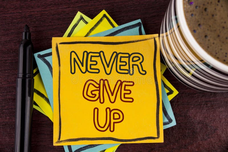 Writing note showing Never Give Up. Business photo showcasing Be persistent motivate yourself succeed never look back written Sticky Note paper Wooden background Coffee Cup and Marker. Writing note showing Never Give Up. Business photo showcasing Be persistent motivate yourself succeed never look back written Sticky Note paper Wooden background Coffee Cup and Marker