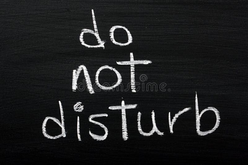 Do away. Used to blackboard. Don't Disturb write in Facebook. Don't Disturb working.