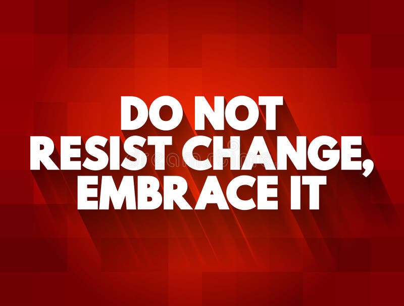 Do Not Resist Change, Embrace It text quote, concept background royalty free illustration