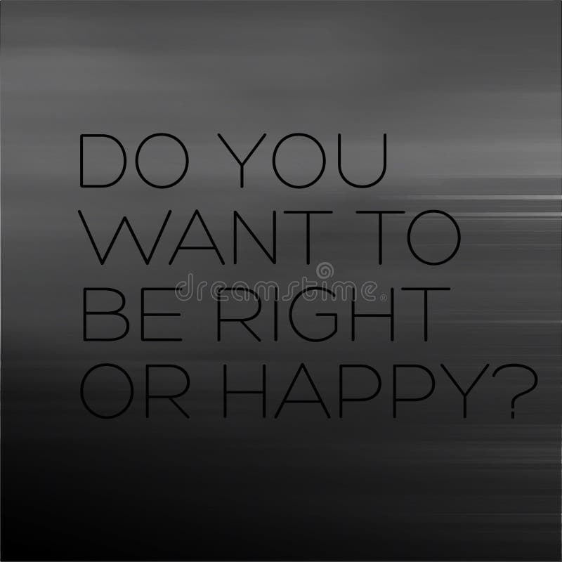 All 96+ Images do you want to be right or happy quote Updated