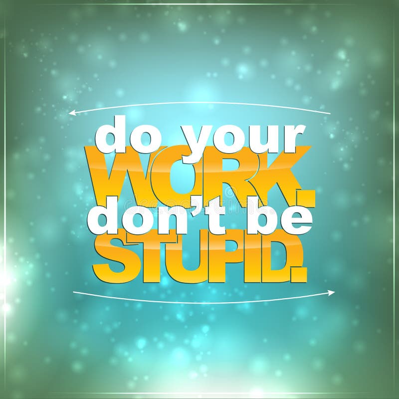 Do Your Work. Don T Be Stupid Stock Vector Illustration of optimistic